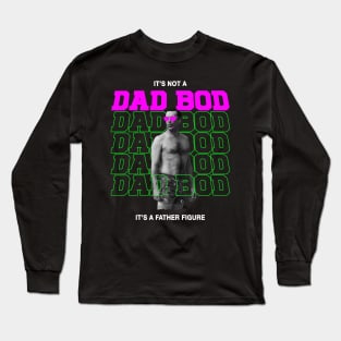 IT'S NOT A DAD BOD, IT'S FATHER FIGURE Long Sleeve T-Shirt